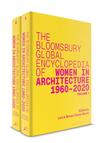 The Bloomsbury Global Encyclopedia of Women in Architecture 1960-2020 The Bloomsbury Global Encyclopedia of Women in Architecture 1960-2020